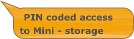 PIN coded access to Mini - storage units 
